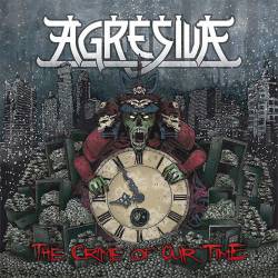 Agresiva : The Crime of Our Time